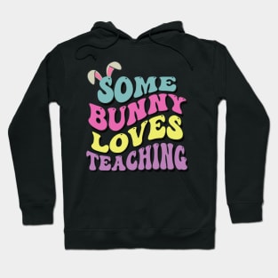 Some Bunny Loves Teaching- Easter Teachers gift Hoodie